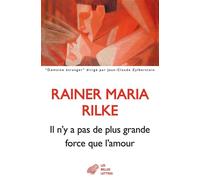 Il n'y a pas de plus grande force que l'amour - Rainer Maria Rilke - Belles Lettres - broché - Roman