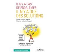 Il n'y a pas de problèmes, il n'y a que des solutions: Changer de point de vue, c'est changer de vie