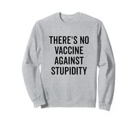 Il n'y a Pas de vaccin Contre la stupidité drôle Sweatshirt