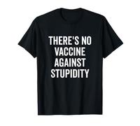 Il n'y a Pas de vaccin Contre la stupidité drôle T-Shirt