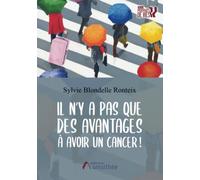 Il n'y a pas que des avantages à avoir un cancer !