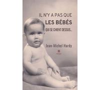 Il n'y a pas que les bébés qui se chient dessus... - Jean-Michel Hardy - Le Lys Bleu - broché - Témoignage