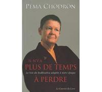 Il n'y a plus de temps à perdre : La Voie du Bodhisattva adaptée à notre époque