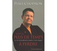 Il n'y a plus de temps à perdre - la Voie du Bodhisattva adaptée à notre époque - Pema Chödrön - Courrier Du Livre - broché - Essai