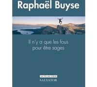 Il n'y a que les fous pour être sages : le don de sagesse Raphaël Buyse (Auteur)