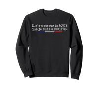 Il n'y A Que sur La Route Que Je suis À Droite Humour Sweatshirt