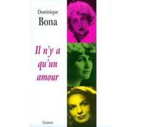 Il n'y a qu'un amour Dominique Bona (Auteur)