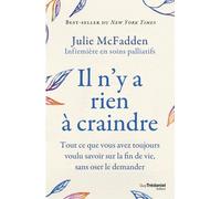 Il N'y A Rien À Craindre - Tout Ce Que Vous Avez Toujours Voulu Savoir Sur La Fin De Vie, Sans Oser Le Demander