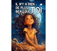 Il n'y a rien de plus beau que toi: Des contes inspirants sur l'estime de soi, l'acceptation et la confiance en soi
