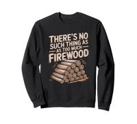 Il n'y a Rien de tel Que trop de Bois de Chauffage Sweatshirt