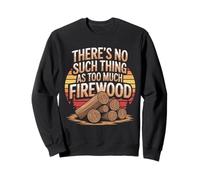 Il n'y a Rien de tel Que trop de Bois de Chauffage Sweatshirt