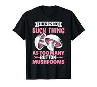 Il n'y a Rien de tel Que trop de Champignons de Bouton T-Shirt
