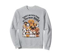 Il n'y a rien de tel que trop de chiens Sweatshirt