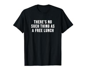 Il n'y a Rien de tel qu'un déjeuner Gratuit T-Shirt Graphique avec Valeur