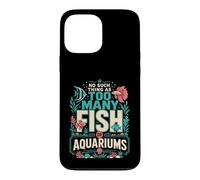 Il n'y a Rien de tel qu'un trop Grand Nombre de Poissons ou d'aquariums chez Moi Coque pour iPhone 13 Pro Max