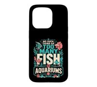 Il n'y a Rien de tel qu'un trop Grand Nombre de Poissons ou d'aquariums chez Moi Coque pour iPhone 15 Pro