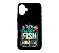 Il n'y a Rien de tel qu'un trop Grand Nombre de Poissons ou d'aquariums chez Moi Coque pour iPhone 16 Plus