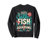 Il n'y a Rien de tel qu'un trop Grand Nombre de Poissons ou d'aquariums chez Moi Sweatshirt