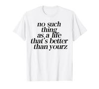 Il n'y a Rien de tel qu'une Vie Meilleure Que la tienne T-Shirt