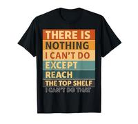 Il n'y a Rien Que Je ne puisse Faire à Part Atteindre l'étagère du Haut T-Shirt