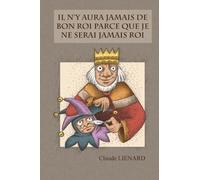 Il n'y aura jamais de bon roi parce que je ne serai jamais roi