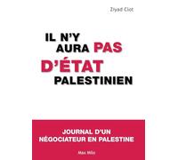 Il n'y aura pas d'état palestinien: Journal d'une négociateur en Palestine