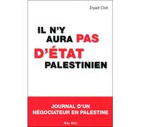 Il n'y aura pas d'état palestinien: Journal d'une négociateur en Palestine