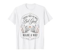 Il n'y Avait Aucun Moyen, mais Dieu a créé Un Chemin, la Foi chrétienne T-Shirt