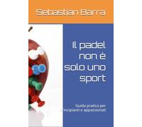 Il padel non è solo uno sport: Guida pratica per principianti e appassionati