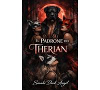 Il Padrone dei Therian: Un dark romance di ossessione e dominio: potere psicologico, sottomissione e risveglio dell’identità