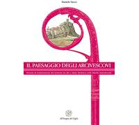 Il paesaggio degli arcivescovi. Processi di trasformazione del territorio tra alto e basso Medioevo nelle Marche settentrionali. Nuova ediz.