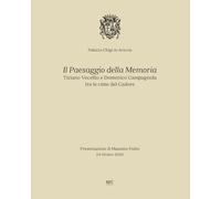 Il paesaggio della memoria. Tiziano Vecellio e Domenico Campagnola tra le cime del Cadore. Ediz. bilingue