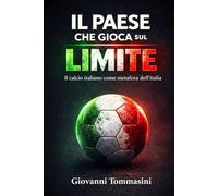 IL PAESE CHE GIOCA SUL LIMITE: Il calcio italiano come metafora dell’Italia