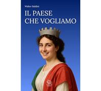IL PAESE CHE VOGLIAMO: Saggio per un'Italia più giusta, solidale e dignitosa