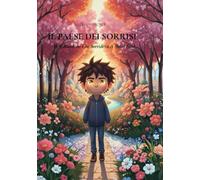 Il Paese dei Sorrisi (E Il Bambino Che Sorrideva A Modo Suo) Fiaba illustrata della buonanotte bambini 4-7 anni: Una fiaba per aiutare i bambini a ... della buonanotte per bambini 4-7 anni