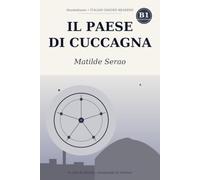 Il paese di Cuccagna: Learn Italian with Matilde Serao - the complete novel rewritten in simple Italian (B1 Intermediate) with notes, comprehension questions and glossary