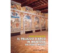 Il palazzo D'Arco in Mantova. Da casa a museo