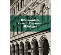 Il palazzo della Cassa di risparmio di Bologna