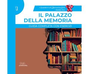 Il palazzo della memoria. Guida completa con esercizi. I quaderni di MemorizzArte (Vol. 1)