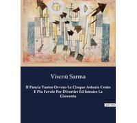 Il Pancia Tantra Ovvero Le Cinque Astuzie Cento E Piu Favole Per Divertire Ed Istruire La Gioventu