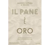 Il pane è oro. Ingredienti ordinari per piatti straordinari