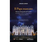 Il papa mancato. Mariano Rampolla del Tindaro, il cardinale siciliano che sfidò i Savoia e l'imperatore d'Austria