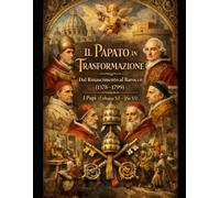 Il Papato in Trasformazione: Dal Rinascimento al Barocco (1378-1799) I Papi (Urbano VI - Pio VI)