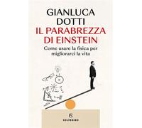 Il parabrezza di Einstein Come usare la fisica per migliorarci la vita - Gianluca Dotti - Solferino - ebook (ePub) - Livre