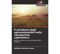 Il paradosso degli agrocombustibili nella riproduzione capitalistica: politiche e discorsi nei casi del Brasile e della Colombia