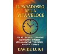Il Paradosso della Vita Veloce: Perché la Routine Comprime i Tuoi Ricordi e 5 Mosse Neuro-Cognitive per Ricreare la Densità di Eventi