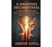 IL PARADOSSO DELL'ABBASTANZA: IL SISTEMA OPERATIVO DEL NUOVO RINASCIMENTO IMPRENDITORIALE