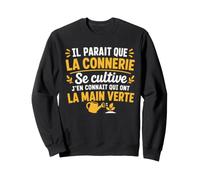 Il Paraît Que La Connerie Se Cultive Humour Jardinage Sweatshirt