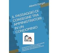 IL PASSAGGIO DI CONSEGNE TRA AMMINISTRATORI IN UN CONDOMINIO: UN PASSAGGIO DIFFICILE E NON LINEARE, ANCHE ALLA LUCE DELLE ATTUALI NORMATIVE: UNA PROPOSTA DI LEGGE