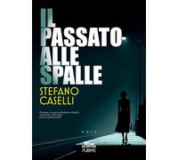 Il passato alle spalle: (Collana Gli scrittori della porta accanto - PubMe)